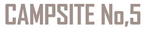 【CAMP SITE No,5】