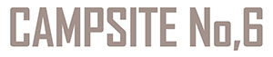 【CAMP SITE No,6】