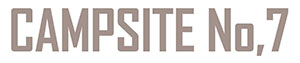 【CAMP SITE No,7】